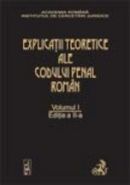 Explicatiile teoretice ale Codului penal roman. Volumul I (brosat) 2012 | Coordonator: Dongoroz Vintila