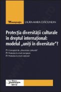 Protectia diversitatii culturale in dreptul international: modelul „uniti in diversitate”? | Autor: Laura Maria Craciunean