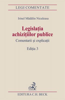 Legislatia achizitiilor publice. Comentarii si explicatii | Autor: Niculeasa Madalin Irinel