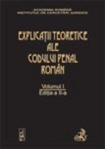 Explicatiile teoretice ale Codului penal roman. Volumul I (brosat) 2012 | Coordonator: Dongoroz Vintila