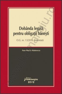 Dobanda legala pentru obligatiile banesti | O.G. nr. 13/2011 comentata | Autor: Ana-Maria Mateescu