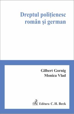 Dreptul politienesc roman si german | Autori: Monica Vlad, Gornig Gilbert
