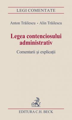 Legea contenciosului administrativ | Autori: Trailescu Alin, Trailescu Anton