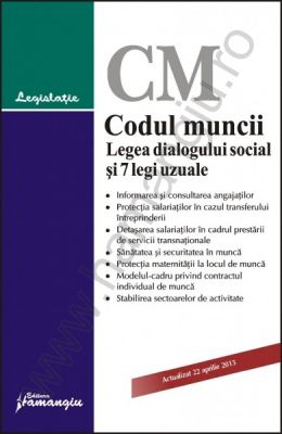 Codul muncii. Legea dialogului social si 7 legi uzuale [Actualizare: 22 aprilie 2013]