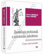Deontologia profesionala a executorului judecatoresc | Autor: Valeriu Capcelea, Eugen Huruba