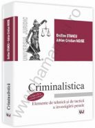 Criminalistica. Elemente de tehnica si de tactica a investigarii penale | Autori: Emilian Stancu, Adrian Cristian Moise