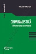 Criminalistica. Tehnica si tactica criminalistica | Autor: Constantin Nedelcu