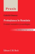 Probatiunea in Romania. Evaluari normative si sociologice. Cu referiri la Noul Cod penal | Autor: Oancea Gabriel