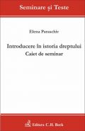 Introducere in istoria dreptului. Caiet de seminar | Autor: Paraschiv Elena