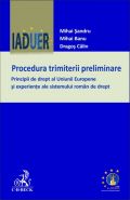 Procedura trimiterii preliminare. Principii de drept al Uniunii Europene si experiente ale sistemului roman de drept | Autori: Sandru M., Banu M., Calin D.