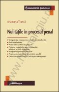 Nulitatile in procesul penal | Comentarii practice | Autor: Anamaria Tranca