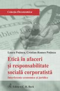 Etica in afaceri si responsabilitate sociala corporatista. Interferente economice si juridice | Carte de: Laura Potincu, Potincu Cristian