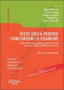Teste grila pentru concursuri si examene. Editia a 5-a, 2014 | Autori: Gabriela Raducan, Marius Voineag s.a. 